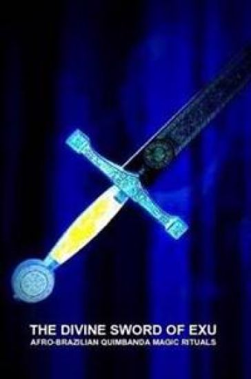 THE Divine Sword of Exu, Afro-Brazilian Quimbanda Magic Rituals