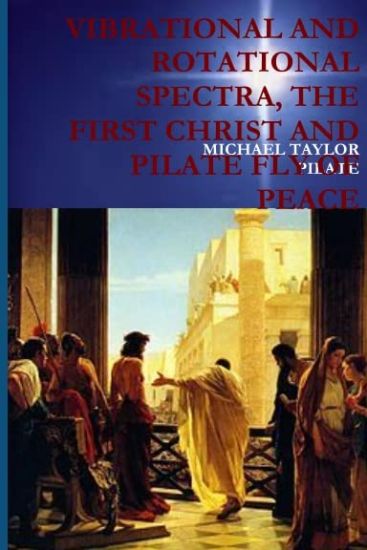 Vibrational and Rotational Spectra, the First Christ and Pilate Fly of Peace