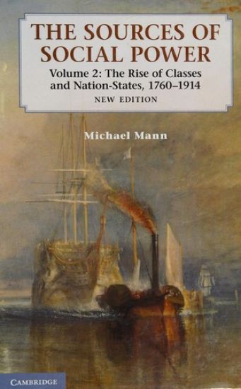 The Sources of Social Power: Volume 2, The Rise of Classes and Nation-States, 1760–1914