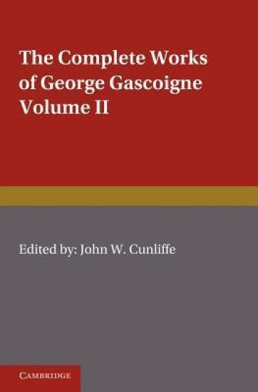 The Complete Works of George Gascoigne: Volume 2, The Glasse of Governement, the Princely Pleasures at Kenelworth Castle, the Steele Glas, and Other Poems and Prose Works