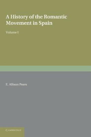 A History of the Romantic Movement in Spain: Volume 1