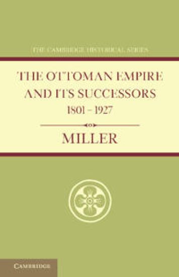 Ottoman Empire and its Successors 1801–1927
