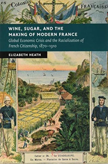 Wine, Sugar, and the Making of Modern France