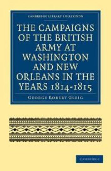 The Campaigns of the British Army at Washington and New Orleans in the Years 1814–1815
