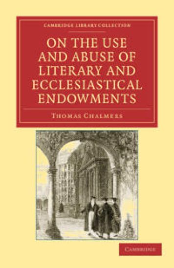 On the Use and Abuse of Literary and Ecclesiastical Endowments – Thomas Chalmers, kirjan kansikuva