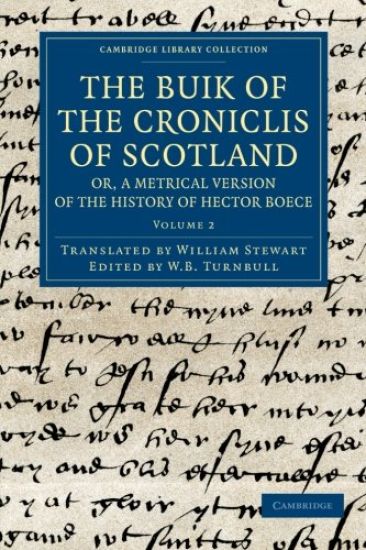 The Buik of the Croniclis of Scotland; or, A Metrical Version of the History of Hector Boece