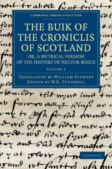 The Buik of the Croniclis of Scotland; or, A Metrical Version of the History of Hector Boece