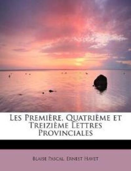 Les Première, Quatrième et Treizième Lettres Provinciales