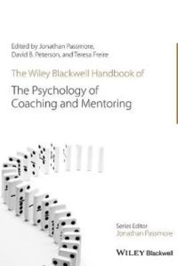 The Wiley-Blackwell Handbook of the Psychology of Coaching and Mentoring