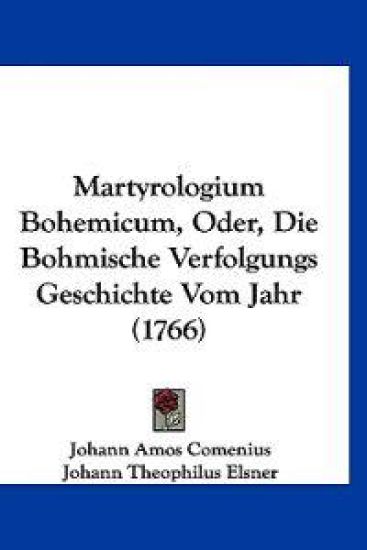 Comenius, J: Martyrologium Bohemicum, Oder, Die Bohmische Ve