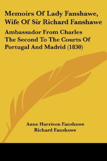 Memoirs Of Lady Fanshawe, Wife Of Sir Richard Fanshawe
