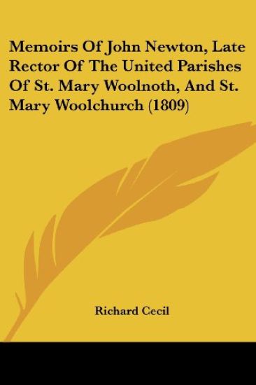 Memoirs Of John Newton, Late Rector Of The United Parishes Of St. Mary Woolnoth, And St. Mary Woolchurch (1809)