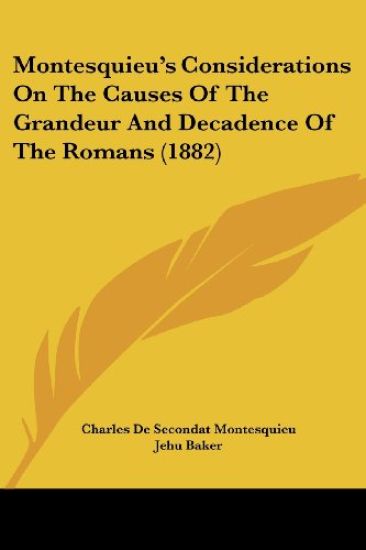 Montesquieu's Considerations on the Causes of the Grandeur and Decadence of the Romans (1882)