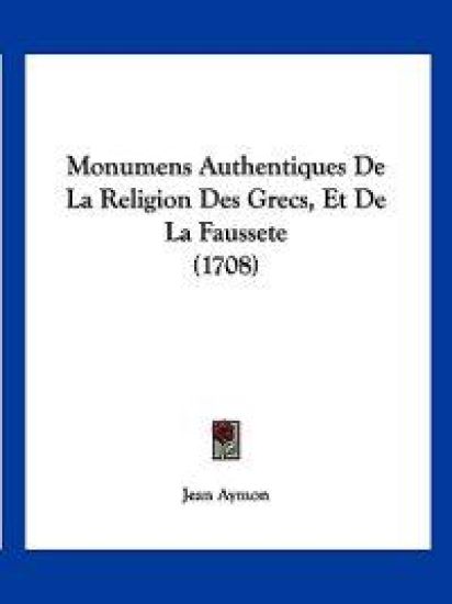 Monumens Authentiques De La Religion Des Grecs, Et De La Faussete (1708)