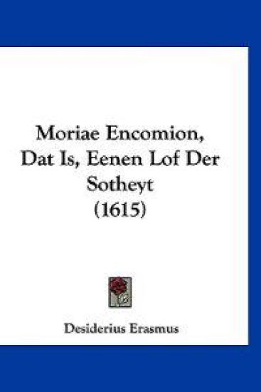 Moriae Encomion, Dat Is, Eenen Lof Der Sotheyt (1615)