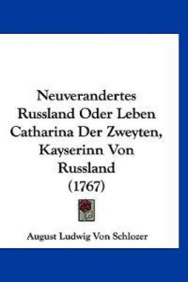 Schlozer, A: Neuverandertes Russland Oder Leben Catharina De