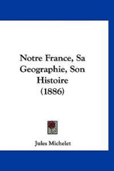Notre France, Sa Geographie, Son Histoire (1886)