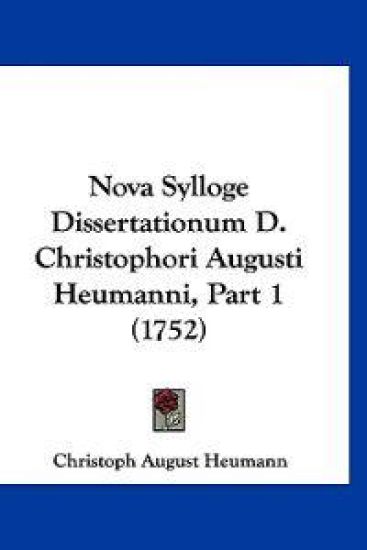 Nova Sylloge Dissertationum D. Christophori Augusti Heumanni, Part 1 (1752)