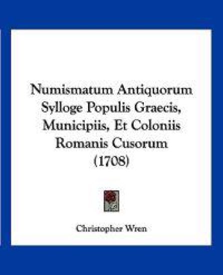 Numismatum Antiquorum Sylloge Populis Graecis, Municipiis, Et Coloniis Romanis Cusorum (1708)