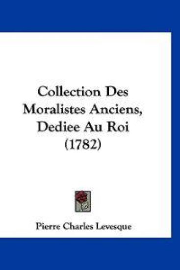 Collection Des Moralistes Anciens, Dediee Au Roi