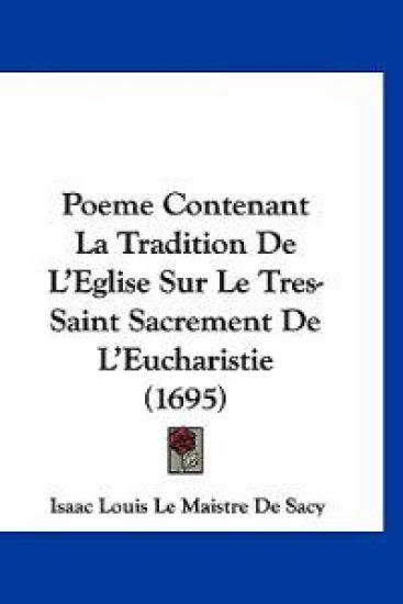 Poeme Contenant La Tradition De L'Eglise Sur Le Tres-Saint Sacrement De L'Eucharistie (1695)