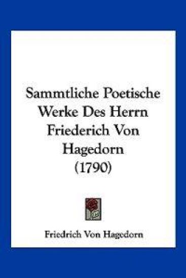 Hagedorn, F: Sammtliche Poetische Werke Des Herrn Friederich