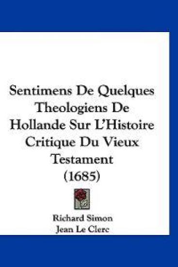 Sentimens De Quelques Theologiens De Hollande Sur L'Histoire Critique Du Vieux Testament (1685)