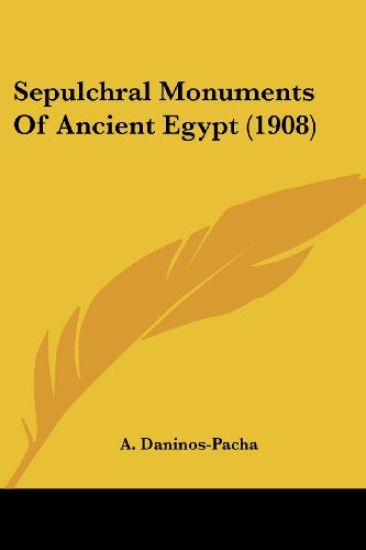 Sepulchral Monuments Of Ancient Egypt (1908)