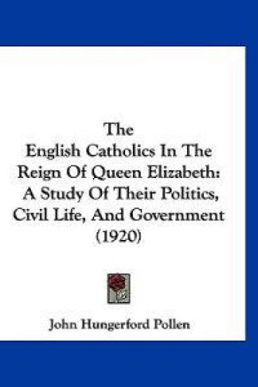 The English Catholics In The Reign Of Queen Elizabeth