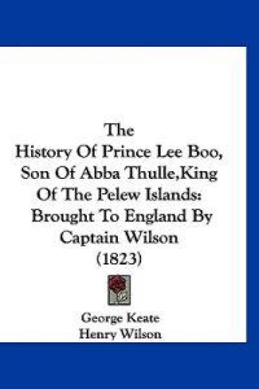 The History of Prince Lee Boo, Son of Abba Thulle,king of the Pelew Islands
