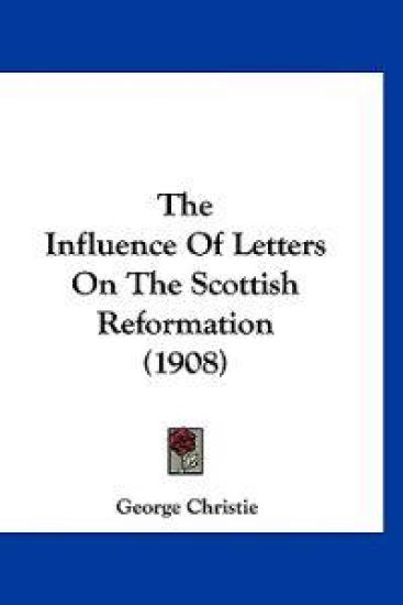 The Influence of Letters on the Scottish Reformation