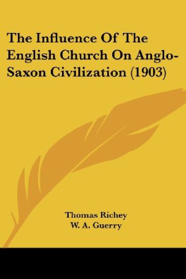 The Influence of the English Church on Anglo-saxon Civilization