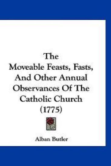 The Moveable Feasts, Fasts, And Other Annual Observances Of The Catholic Church (1775)