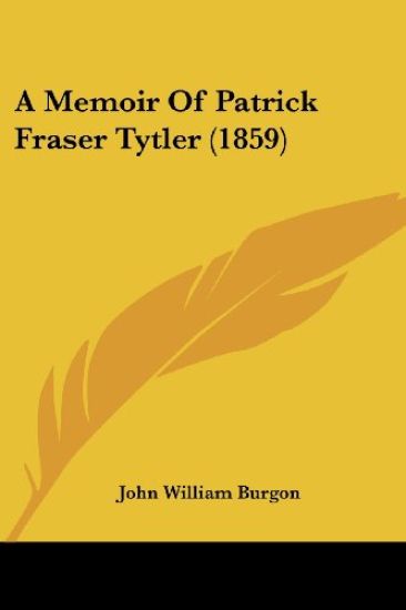 A Memoir of Patrick Fraser Tytler