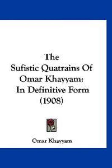 The Sufistic Quatrains Of Omar Khayyam