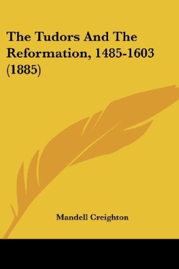 The Tudors And The Reformation, 1485-1603 (1885)