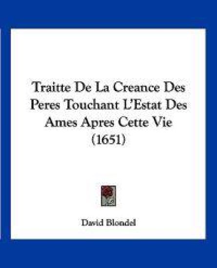 Traitte De La Creance Des Peres Touchant L'Estat Des Ames Apres Cette Vie (1651)