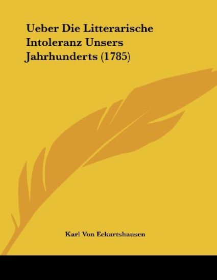 Eckartshausen, K: Ueber Die Litterarische Intoleranz Unsers
