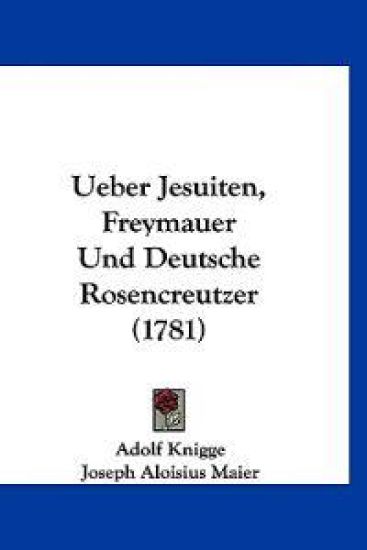 Knigge, A: Ueber Jesuiten, Freymauer Und Deutsche Rosencreut