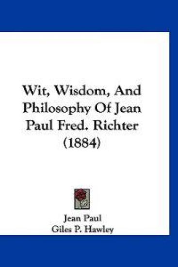 Wit, Wisdom, and Philosophy of Jean Paul Fred. Richter