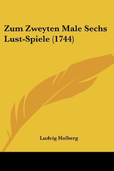 Zum Zweyten Male Sechs Lust-spiele