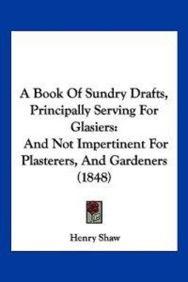A Book of Sundry Drafts, Principally Serving for Glasiers