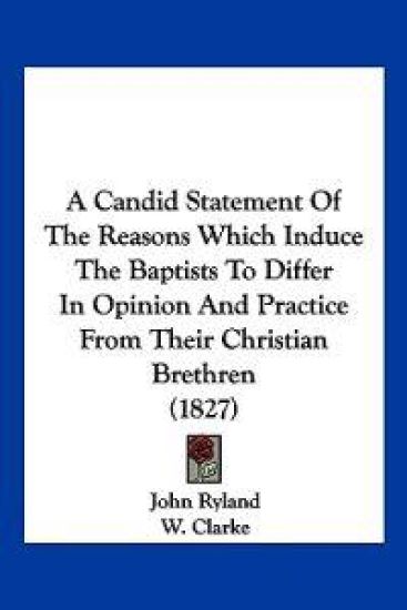 A Candid Statement of the Reasons Which Induce the Baptists to Differ in Opinion and Practice from Their Christian Brethren