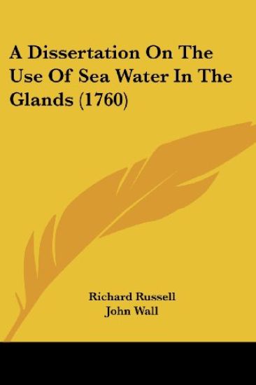A Dissertation on the Use of Sea Water in the Glands