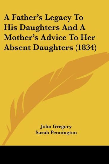 A Father's Legacy to His Daughters and a Mother's Advice to Her Absent Daughters