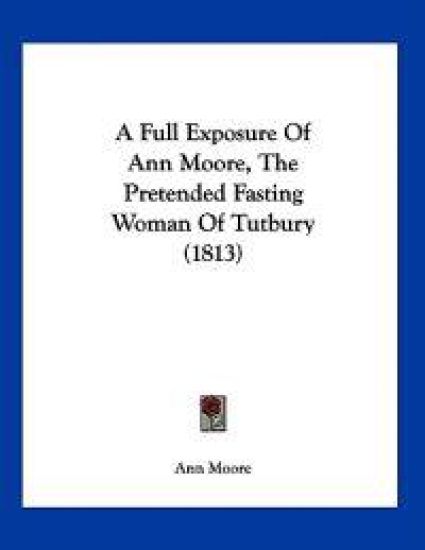A Full Exposure of Ann Moore, the Pretended Fasting Woman of Tutbury