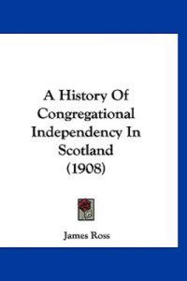 A History of Congregational Independency in Scotland