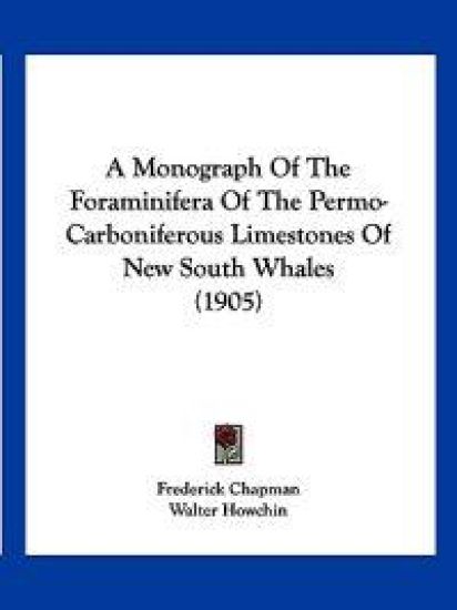 A Monograph of the Foraminifera of the Permo-carboniferous Limestones of New South Whales