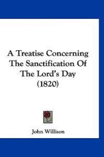A Treatise Concerning the Sanctification of the Lord's Day