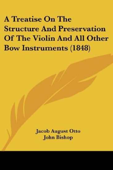 A Treatise on the Structure and Preservation of the Violin and All Other Bow Instruments